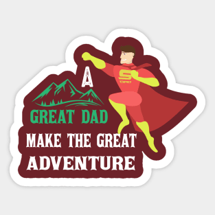 A great Dad make great  Adventure Sticker